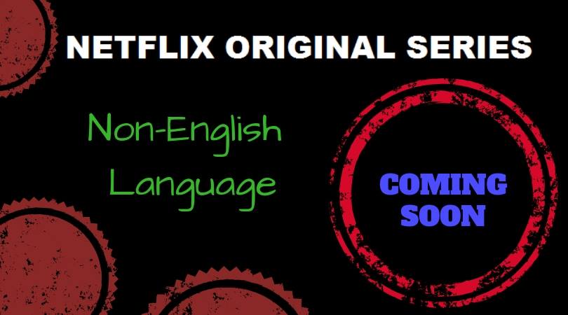Netflix - Non-English language - Coming Soon